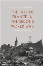 Book cover of The Fall of France in the Second World War by Richard Carswell
