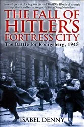 Book cover of The Fall of Hitler's Fortress City by Isabel Denny