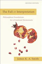 Book cover of The Fall of Interpretation (2nd ed.) by James K. A. Smith