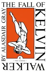 Book cover of The Fall of Kelvin Walker by Alasdair Gray