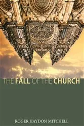 Book cover of The Fall of the Church by Roger Haydon Mitchell