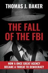 Book cover of The Fall of the FBI by Thomas J. Baker