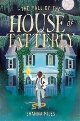 Book cover of The Fall of the House of Tatterly by Shanna Miles