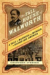 Book cover of The Fall of the House of Walworth by Geoffrey O'Brien