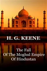 Book cover of The Fall Of The Moghul Empire Of Hindustan by H.G. Keene