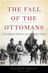Book cover of The Fall of the Ottomans by Eugene Rogan