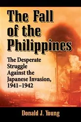 Book cover of The Fall of the Philippines by Donald J. Young