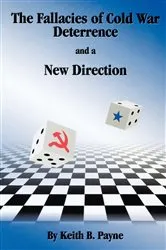 Book cover of The Fallacies of Cold War Deterrence and a New Direction by Keith B. Payne