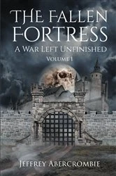 Book cover of The Fallen Fortress: A War Left Unfinished by Jeffrey Abercrombie