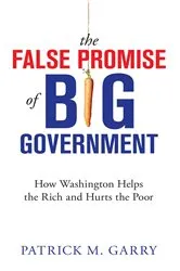 Book cover of The False Promise of Big Government by Patrick M. Garry