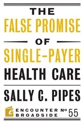 Book cover of The False Promise of Single-Payer Health Care by Sally C. Pipes