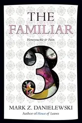 Book cover of The Familiar, Volume 3 by Mark Z. Danielewski