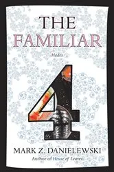 Book cover of The Familiar, Volume 4 by Mark Z. Danielewski