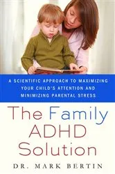 Book cover of The Family ADHD Solution by Bertin, Mark, MD