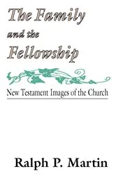 Book cover of The Family and the Fellowship by Ralph P. Martin