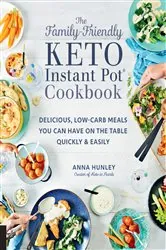 Book cover of The Family-Friendly Keto Instant Pot Cookbook by Anna Hunley