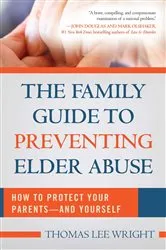 Book cover of The Family Guide to Preventing Elder Abuse by Thomas Lee Wright