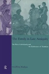 Book cover of The Family in Late Antiquity by Geoffrey Nathan