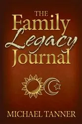 Book cover of The Family Legacy Journal by Michael Tanner