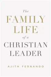 Book cover of The Family Life of a Christian Leader by Ajith Fernando