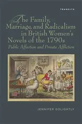 Book cover of The Family, Marriage, and Radicalism in British Women's Novels of the 1790s by Jennifer Golightly