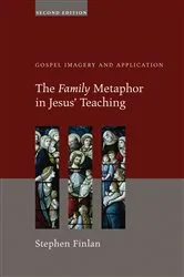 Book cover of The Family Metaphor in Jesus’ Teaching, Second Edition by Stephen Finlan