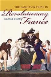 Book cover of The Family on Trial in Revolutionary France by Suzanne Desan