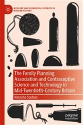 Book cover of The Family Planning Association and Contraceptive Science and Technology in Mid-Twentieth-Century Britain by Natasha Szuhan