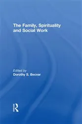 Book cover of The Family, Spirituality, and Social Work by Dorothy Becvar