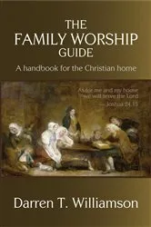 Book cover of The Family Worship Guide by Darren T. Williamson