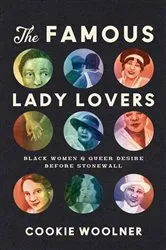 Book cover of The Famous Lady Lovers by Cookie Woolner
