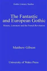 Book cover of The Fantastic and European Gothic by Matthew Gibson