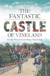 Book cover of The Fantastic Castle of Vineland: George Daynor and the Palace Depression by Patricia A. Martinelli
