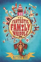 Book cover of The Fantastic Family Whipple by Matthew Ward