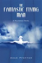 Book cover of The Fantastic Flying Man by Adam Pfeffer