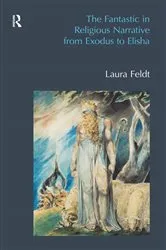 Book cover of The Fantastic in Religious Narrative from Exodus to Elisha by Laura Feldt