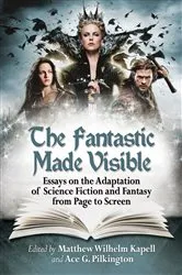 Book cover of The Fantastic Made Visible by Matthew Wilhelm Kapell