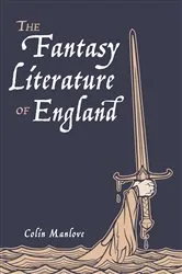 Book cover of The Fantasy Literature of England by Colin N. Manlove