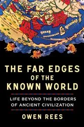 Book cover of The Far Edges of the Known World: Life Beyond the Borders of Ancient Civilization by Owen Rees