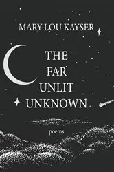 Book cover of The Far Unlit Unknown by Mary Lou Kayser