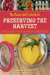 Book cover of The Farm Girl's Guide to Preserving the Harvest by Ann Accetta-Scott