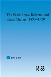 Book cover of The Farm Press, Reform and Rural Change, 1895-1920 by John J. Fry