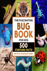Book cover of The Fascinating Bug Book for Kids by Krystal Monique Toney