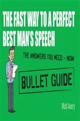 Book cover of The Fast Way to a Perfect Best Man's Speech: Bullet Guides by Matt Avery