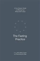Book cover of The Fasting Practice by John Mark Comer