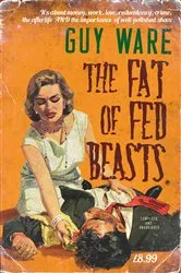 Book cover of The Fat of Fed Beasts by Guy Ware