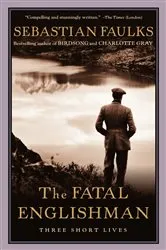 Book cover of The Fatal Englishman by Sebastian Faulks