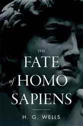 Book cover of The Fate of Homo Sapiens by H. G. Wells