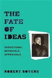 Book cover of The Fate of Ideas by Robert Boyers
