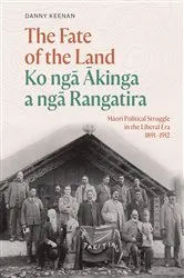 Book cover of The Fate of the Land Ko nga Akinga a nga Rangatira by Danny Keenan